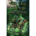 The Tale of the Cid: And Other Stories of Knights and Chivalry