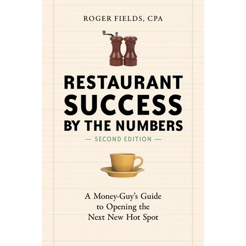 Restaurant Success by the Numbers: A Money-Guy's Guide to Opening the Next New Hot Spot