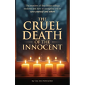 THE CRUEL DEATH OF THE INNOCENT The murders of four Idaho college students and how to recognize evil to save yourself and others