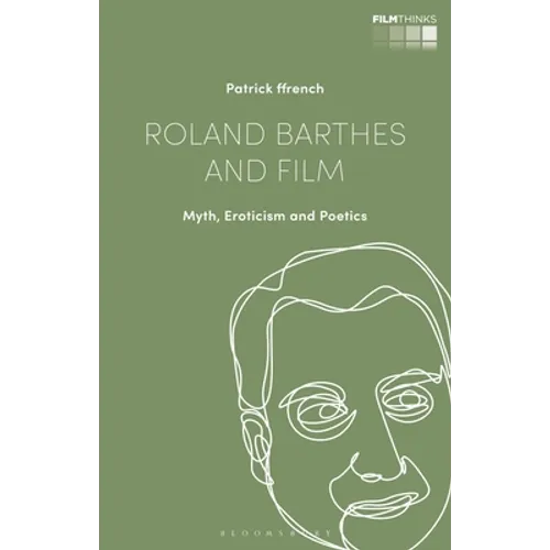 Roland Barthes and Film: Myth, Eroticism and Poetics