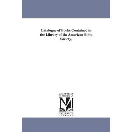 Catalogue of Books Contained in the Library of the American Bible Society,