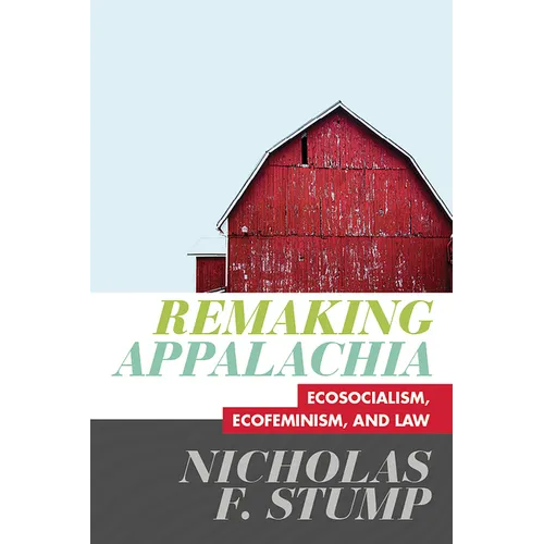 Remaking Appalachia: Ecosocialism, Ecofeminism, and Law