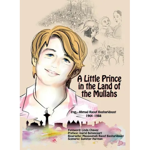 A Little Prince in the Land of the Mullahs: The True Story of a Teenager Who Stood up to the Mullahs' Regime in Iran