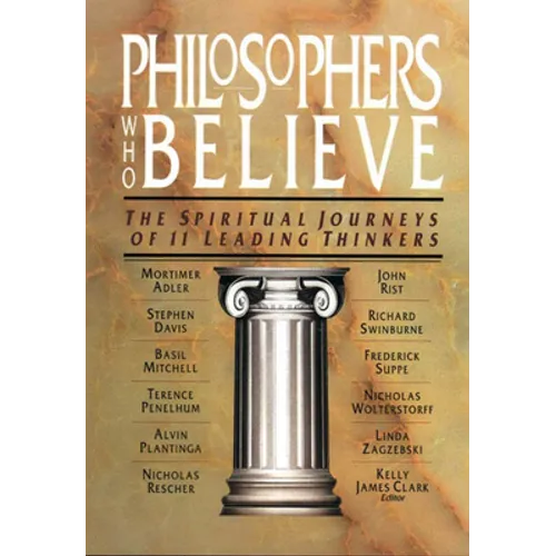 Philosophers Who Believe: The Spiritual Journeys of 11 Leading Thinkers