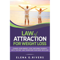 Law of Attraction for Weight Loss: Change Your Relationship with Food, Stop Torturing Yourself with "Dieting" and Transform Your Body with LOA!