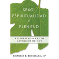 Sexo, Espiritualidad y Plenitud: Respuestas Para Los Catlicos de Hoy