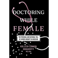 Doctoring While Female: The Personal and National Toll of Gender Inequity in Medicine