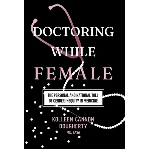 Doctoring While Female: The Personal and National Toll of Gender Inequity in Medicine