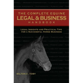 The Complete Equine Legal and Business Handbook: Legal Insights and Practical Tips for a Successful Horse Business