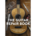 The Guitar Repair Book: A Practical Guide to Repairing and Maintaining Acoustic and Classical Guitars