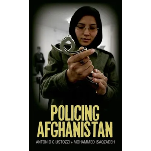 Policing Afghanistan: The Politics of the Lame Leviathan