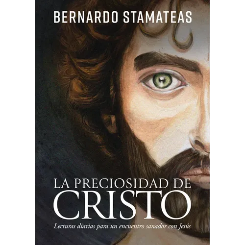 La Preciosidad de Cristo: Lecturas Diarias Para Un Encuentro Sanador Con Jesús