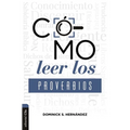 Cómo Leer Los Proverbios: Caminos Hacia La Sabiduria