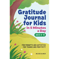 Gratitude Journal for Kids in 5-Minutes a Day: Fun Prompts and Activities for Thanks and Positivity