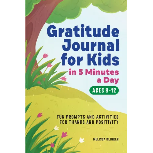 Gratitude Journal for Kids in 5-Minutes a Day: Fun Prompts and Activities for Thanks and Positivity