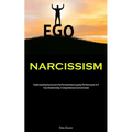 Narcissism: Understanding Narcissism And Permanently Escaping The Narcissist In A Toxic Relationship: A Comprehensive Survival Guide