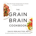 The Grain Brain Cookbook: More Than 150 Life-Changing Gluten-Free Recipes to Transform Your Health