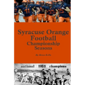 Syracuse Orange Football Championship Seasons: Starts before the beginning of SU Football championships; goes to Dino Babers Era
