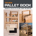 The New Pallet Book: Ingenious DIY Projects for the Home, Garden, and Homestead
