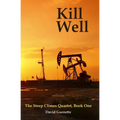 Kill Well: The Steep Climes Quartet Book One