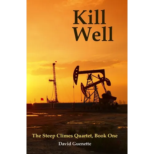 Kill Well: The Steep Climes Quartet Book One