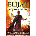 Prophet of Fire: the story of Elijah