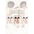 Moments of Truth in Genetic Medicine