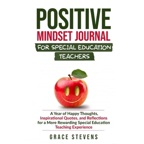 Positive Mindset Journal for Special Education Teachers: A Year of Happy Thoughts, Inspirational Quotes, and Reflections for a More Rewarding Special