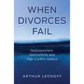 When Divorces Fail: Disillusionment, Destructivity, and High-Conflict Divorce