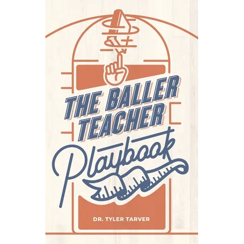 The Baller Teacher Playbook: How to Empower Students, Increase Engagement, and Create the Culture You Want in Your Classroom