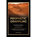 Prophetic Grappling: Including as-Suyuti's al-Musārʿah ilā al-Muṣārʿah