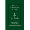 With the Ulster Division in France: A Story of the 11th Battalion Royal Irish Rifles (South Antrim Volunteers), from Bordon to Thiepval