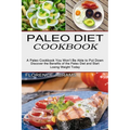 Paleo Diet Cookbook: Discover the Benefits of the Paleo Diet and Start Losing Weight Today (A Paleo Cookbook You Won't Be Able to Put Down)