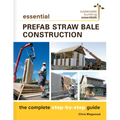 Essential Prefab Straw Bale Construction: The Complete Step-By-Step Guide