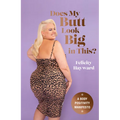 Does My Butt Look Big in This?: A Body Positivity Manifesto