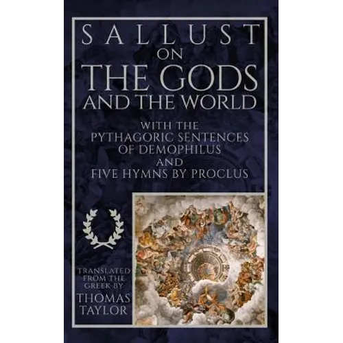 Sallust on the Gods and the World: and the Pythagoric Sentences of Demophilus and Five Hymns by Proclus