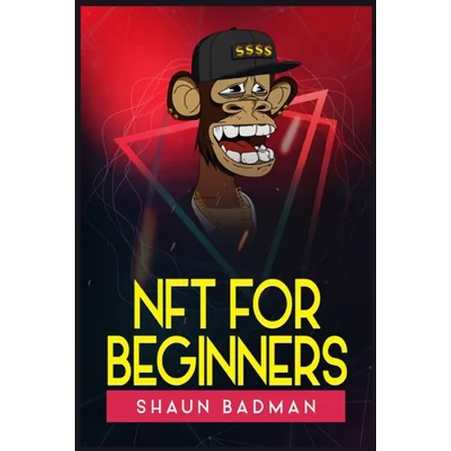 Nft for Beginners: Learn the Basics of Investing in Digital Crypto Art and Collectibles to Make a Profit (2022 Guide for Newbies)