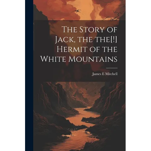 The Story of Jack, the the[!] Hermit of the White Mountains
