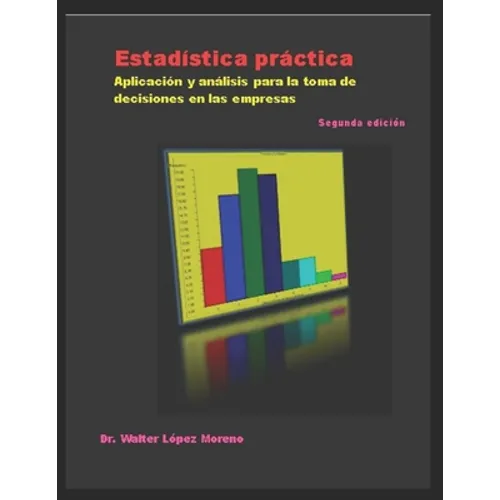 Estadística práctica: Aplicación y análisis para la toma de decisiones en las empresas