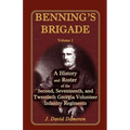 Benning's Brigade: Volume 2, a History and Roster of the Second, Seventeenth, and Twentieth Georgia Volunteer Infantry Regiments