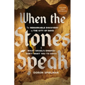 When the Stones Speak: The Remarkable Discovery of the City of David and What Israel's Enemies Don't Want You to Know