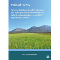 Plain of Plenty: Farming Practices, Food Production, and the Agricultural Potential of the Late Bronze Age (1600-1200 Bce) Argive Plain, Greece