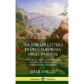 The Shirley Letters from California Mines in 1851-52: A Book of Gold Rush History and Stories Taken From "The Pioneer" Magazine (Hardcover)