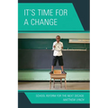It's Time for a Change: School Reform for the Next Decade