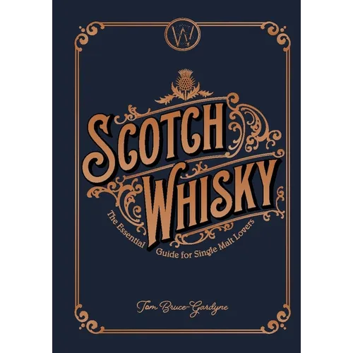 Scotch Whisky: The Essential Guide for Single Malt Lovers