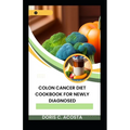 Colon Cancer Diet Cookbook for Newly Diagnosed: Nourishing Recipes for Optimal Health