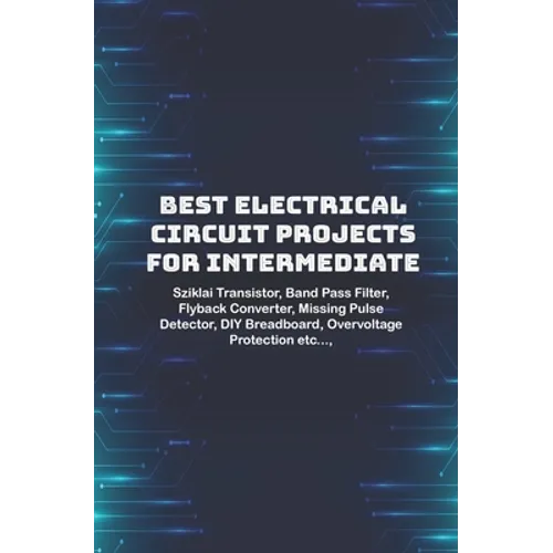 Best Electrical circuit projects for intermediate students: Sziklai Transistor, Band Pass Filter, Flyback Converter, Missing Pulse Detector, DIY Bread
