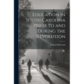 Education in South Carolina Prior to and During the Revolution