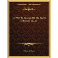 The Way to Succeed Or The Secret of Success in Life