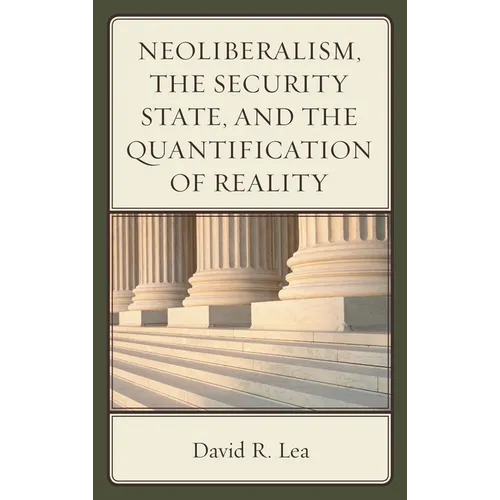 Neoliberalism, the Security State, and the Quantification of Reality